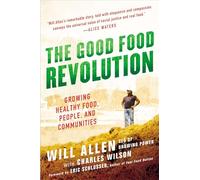The Good Food Revolution: Growing Healthy Food, People, and Communities