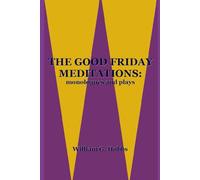 The Good Friday Meditations: monologues and plays