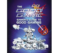The Good Game Gamer's Guide to Good Gaming