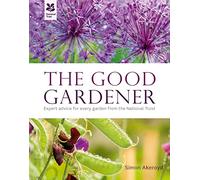 The Good Gardener: Expert advice for every garden from the National Trust (National Trust Home & Garden)