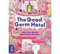 The Good Germ Hotel: Meet Your Body's Marvellous Microbes
