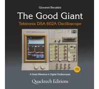 The Good Giant: Tektronix DSA 602 Oscilloscope (Technical Art Books)