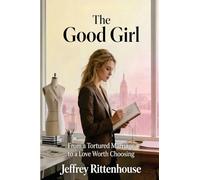 The Good Girl: From a Tortured Marriage to a Love Worth Choosing