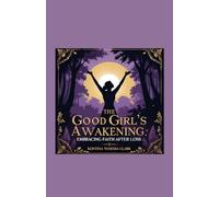 The Good Girl’s Awakening: Embracing Faith After Loss