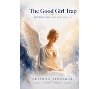 THE GOOD GIRL TRAP: Stop Being Good. Start Being Yourself.