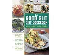 The Good Gut Diet Cookbook: with Prebiotics and Probiotics : How to add probiotic fermented foods and prebiotics to everyday eating, with 80 recipes for natural, efficient digestion
