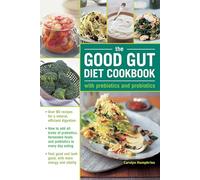 The Good Gut Diet Cookbook: With Prebiotics and Probiotics. Over 80 recipes for a natural, efficient digestion: How to add probiotic fermented foods ... 80 recipes for natural, efficient digestion