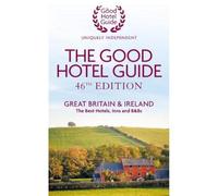 The Good Hotel Guide: Great Britain & Ireland (46th Edition)