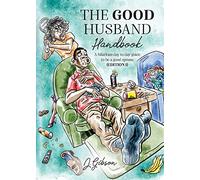 The Good Husband Handbook "Edition I": A hilarious day to day guide to be a good spouse