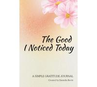 The Good I Noticed Today: A Simple Gratitude Journal for Reflection, Peace, and Daily Thankfulness