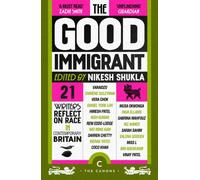 The Good Immigrant : 21 writers reflect on race in contemporary Britain