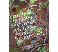 THE GOOD IN BEING FAITHFUL WHILST BEING UNFAITHFUL: BEING UNFAITHFUL IS SENDING A STRONG MESSAGE