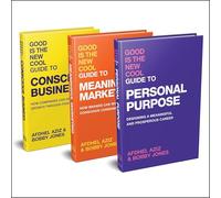 The Good Is the New Cool Bundle: Includes the Good Is the New Cool Guide to Personal Purpose, Good Is the New Cool Guide to Meaningful Marketing, and Good Is the New Cool Guide to Conscious Business