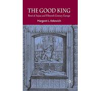 The Good King: René of Anjou and Fifteenth Century Europe