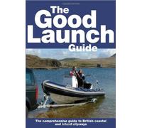The Good Launch Guide: The Comprehensive Guide to British Coastal and Inland Slipways