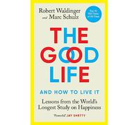 The Good Life: Lessons from the World's Longest Study on Happiness