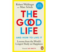 The Good Life: Lessons from the World's Longest Study on Happiness by Robert Wal