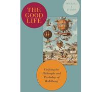 The Good Life: Unifying the Philosophy and Psychology of Well-Being