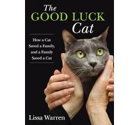 The Good Luck Cat: How a Cat Saved a Family, and a Family Saved a Cat