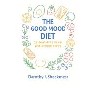 The Good Mood Diet: 28 Days to Energy and Joy: 100 mood-boosting Mediterranean recipes with meat, fish, and vegetarian-friendly options - all with calorie counts and a balanced 28-day plan.