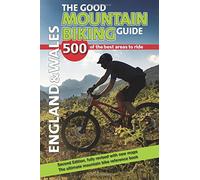 The Good Mountain Biking Guide - England & Wales: 500 of the best areas to ride (2nd edition)