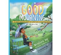 The Good Mourning: A Kid's Support Guide for Grief and Mourning Death
