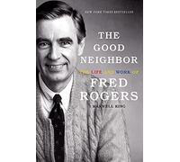 The Good Neighbor: The Life and Work of Fred Rogers