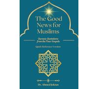 The Good News for Muslims: Quranic Quotations from the Four Gospels: 1 (The Abrahamic Family Bible Series)