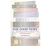 THE GOOD NEWS: Introducing the Historical Jesus and His Biographies