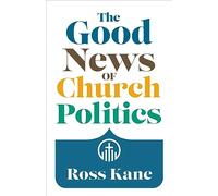 The Good News of Church Politics