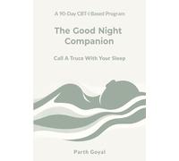 The Good Night Companion: Call a Truce With Your Sleep - A 90-Day CBT-I Based Program