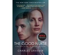 The Good Nurse: A True Story of Medicine, Madness, and Murder by Charles Graeber