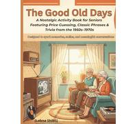 The Good Old Days: A Nostalgic Activity Book for Seniors Featuring Price Guessing, Classic Phrases & Trivia from the 1950s-1970s