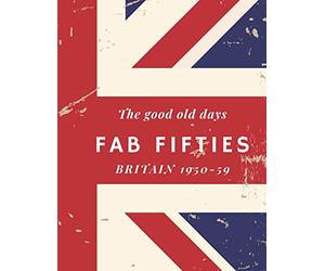 The good old days, Fab Fifties, Britain 1950-59: Extra Large, colour print memory book for dementia/alzheimer's patients: 1 (Past Times Memory Books)