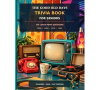 The Good Old Days Trivia Book for Seniors: 200 Large-Print Questions About the 1950s, 1960s, 1970s and 1980s with Complete Answers