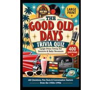 THE GOOD OLD DAYS TRIVIA QUIZ: Large-Print Trivia for Seniors & Baby Boomers - 400 Questions, Fun Facts & Conversation Starters from the 1950s-1990s