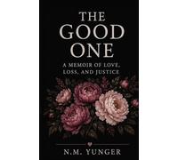 The Good One: A Memoir of Love, Loss and Justice