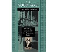 The Good Parsi: The Fate of a Colonial Elite in a Postcolonial Society