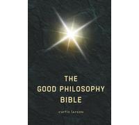 The Good Philosophy Bible