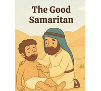 The Good Samaritan: A Story About Kindness and Helping Others (Bible Stories for Little Hearts)