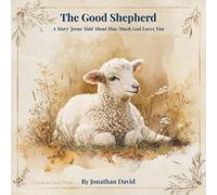 The Good Shepherd: A Story Jesus Told About How Much God Loves You (Crown & Cross Press Parables)