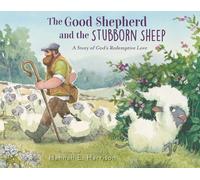 The Good Shepherd and the Stubborn Sheep: A Story of God's Redemptive Love by Ha