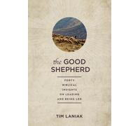 The Good Shepherd : Forty Biblical Insights on Leading and Being Led