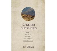 The Good Shepherd: Forty Biblical Insights on Leading and Being Led