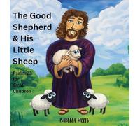 The Good Shepherd & His Little Sheep: Psalm 23 for small Children