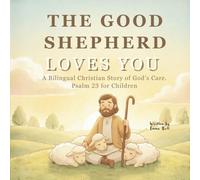 The Good Shepherd Loves You: A Bilingual Christian Bedtime Story Based on Psalm 23 (Ages 4-8)