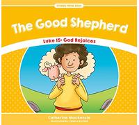 The Good Shepherd: Luke 15: God Rejoices (Stories from Jesus)