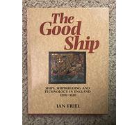 The Good Ship: Ships, Shipbuilding, and Technology in England, 1200-1520