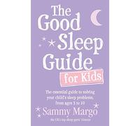 The Good Sleep Guide for Kids: The essential guide to solving your child's sleep problems, from ages 3 to 10