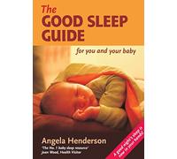 The Good Sleep Guide for You and Your Baby: Step by Step Guide to Good Sleep for Babies (Holistic Parenting and Child Health)